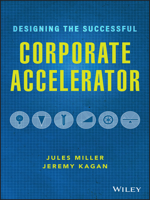 Title details for Designing the Successful Corporate Accelerator by Jules Miller - Available